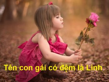 Đặt tên con gái có tên đệm là Linh, đặt tên con gái lót chữ Linh