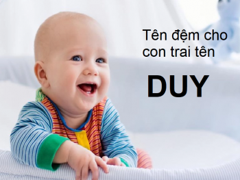Tên hay cho con trai tên Duy, tên đệm cho con trai tên Duy