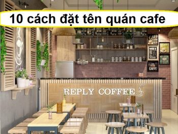 Gợi ý 10 cách đặt tên cho quán cafe hay, độc đáo