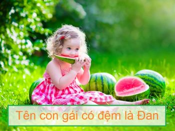 Đặt tên con gái có đệm là Đan, tên hay cho con gái lót chữ Đan