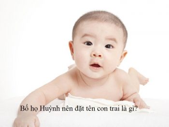 Bố họ Huỳnh nên đặt tên con trai là gì? Đặt tên cho con trai họ Huỳnh độc đáo, ý nghĩa