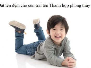 Đặt tên đệm cho con trai tên Thanh hợp phong thủy. Tên lót hay cho con trai tên Thanh