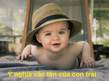 Giải thích ý nghĩa những cái tên hay cho con trai
