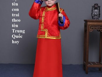 Cách đặt tên con trai theo tên Trung Quốc hay. Tên con trai kiểu Trung Quốc độc đáo