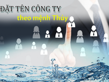 Hướng dẫn đặt tên công ty theo mệnh Thủy. Đặt tên công ty theo phong thủy