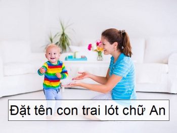 Đặt tên lót chữ An, đặt tên con trai lót chữ An