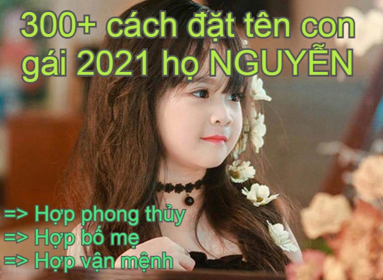 300 cách đặt tên con gái 2021 họ Nguyễn hợp bố mẹ tài giỏi