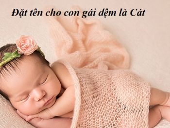 Đặt tên cho con gái đệm là Cát. Đặt tên con đệm chữ Cát hay
