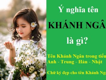Tên Khánh Ngân có ý nghĩa gì, đẹp hay xấu? Chữ ký đẹp cho tên Khánh Ngân. Tên Khánh Ngân trong tiếng Anh - Trung - Hàn - Nhật