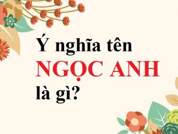 Ý nghĩa tên Ngọc Anh, tên Ngọc Anh có ý nghĩa gì?