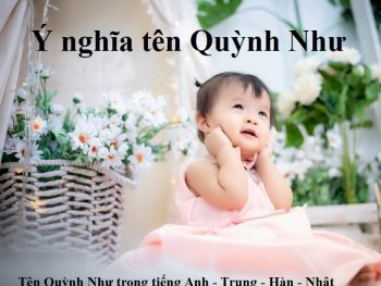 Ý nghĩa tên Quỳnh Như là gì? Tên Quỳnh Như trong tiếng Anh - Trung - Nhật - Hàn.